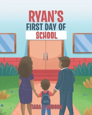 Ryan's First Day of School by Hudson, Tiara J.