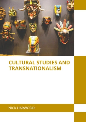 Cultural Studies and Transnationalism by Harwood, Nick