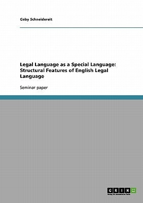 Legal Language as a Special Language: Structural Features of English Legal Language by Schneidereit, Gaby