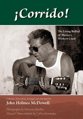 ¡Corrido!: The Living Ballad of Mexico's Western Coast by McDowell, John Holmes