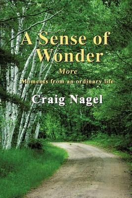 A Sense of Wonder: More moments from an ordinary life by Nagel, Craig