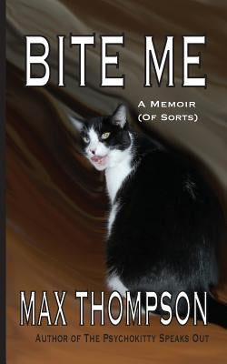 Bite Me: A Memoir (of Sorts) by Thompson, Max