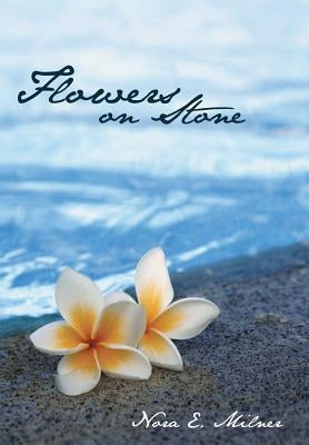 Flowers on Stone by Milner, Nora E.