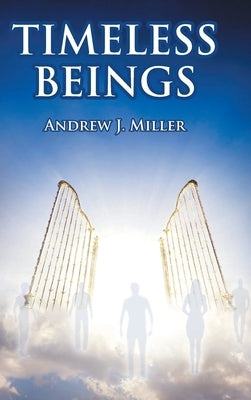 Timeless Beings by Miller, Andrew J.