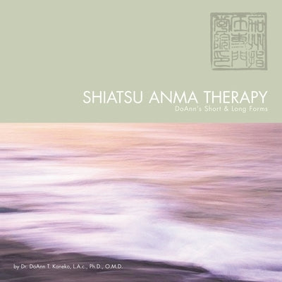 Shiatsu Anma Therapy Doann's Short & Long Forms by Kaneko L. a. C. O. M. D., Doann T.