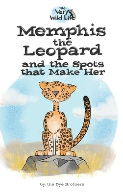 Memphis the Leopard and the Spots that Make Her by Dye, Nathan