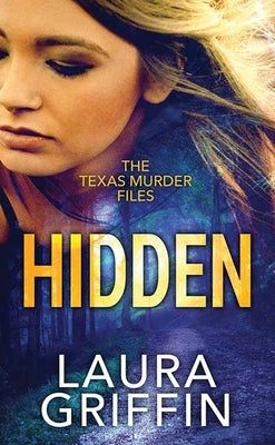 Hidden: The Texas Murder Files by Griffin, Laura