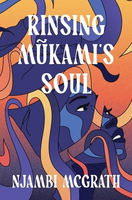 Rinsing M&#361;kami's Soul by McGrath, Njambi