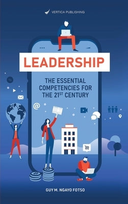 Leadership: The Essential Competencies For the 21st Century by Ngayo Fotso, Guy M.