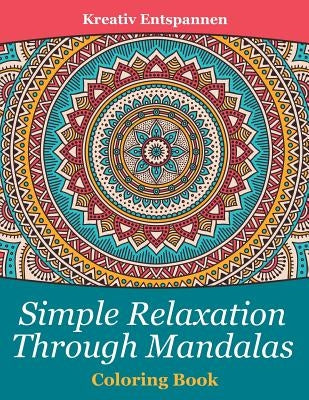 Simple Relaxation Through Mandalas Coloring Book by Kreativ Entspannen