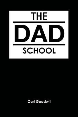 The Dad School by Goodwill, Carl