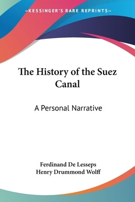 The History of the Suez Canal: A Personal Narrative by De Lesseps, Ferdinand