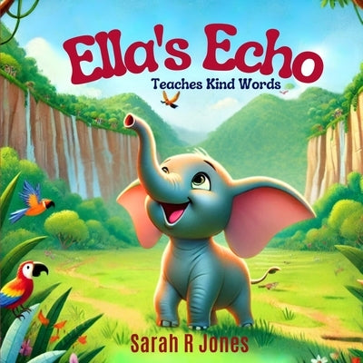 Ella's Echo: Teaches Kind Words by Jones, Sarah R.