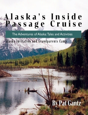 Alaska's Inside Passage Cruise: Tales and Activities by Gantz, Pat