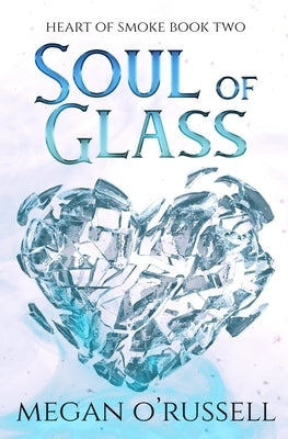 Soul of Glass by O'Russell, Megan