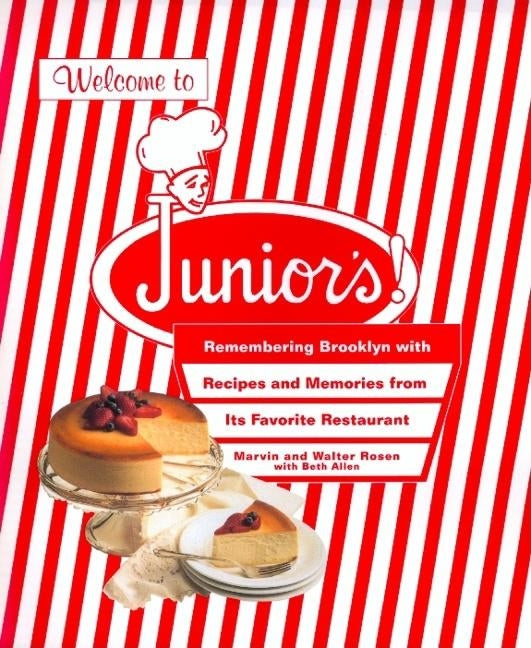 Welcome to Junior's!: Remembering Brooklyn with Recipes and Memories from Its Favorite Restaurant by Rosen