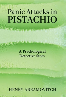 Panic Attacks in Pistachio: A Psychological Detective Story by Abramovitch, Henry