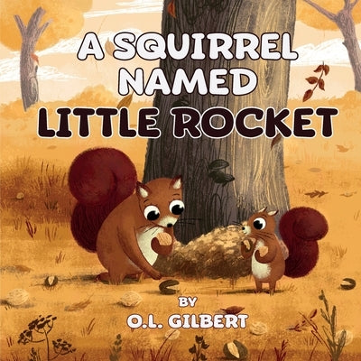 A Squirrel Named Little Rocket by Gilbert, O. L.