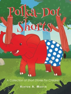 Polka-Dot Shorts: A Collection of Short Stories for Children by Martin, Ashton a.