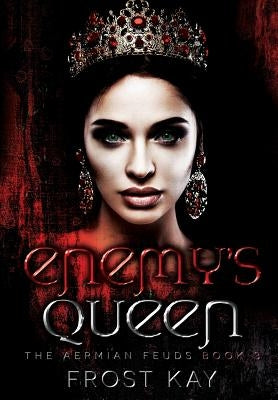 Enemy's Queen: The Aermian Feuds: Book Three by Kay, Frost