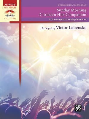 Sunday Morning Christian Hits Companion: 33 Contemporary Worship Selections by Labenske, Victor