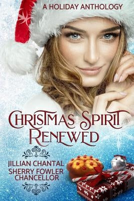 Christmas Spirit Renewed: A Holiday Anthology by Chantal, Jillian