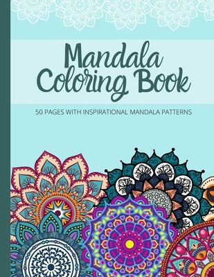 Mandala Coloring Book: 50 Pages of Mandela and Inspirational Sayings for Adults and Teens by Designs, Becca J.