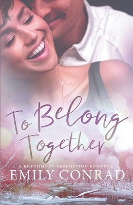 To Belong Together: A Contemporary Christian Romance by Conrad, Emily