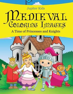 Medieval Coloring Images (A Time of Princesses and Knights) by Jupiter Kids