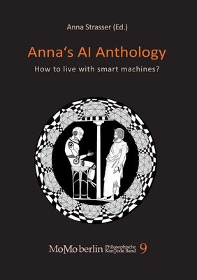 Anna's AI Anthology: How to live with smart machines by Strasser, Anna