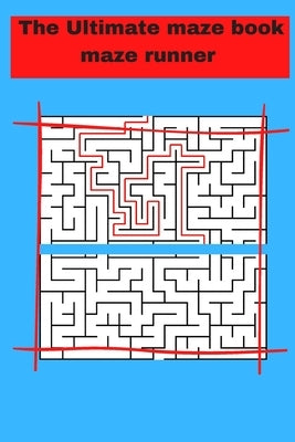 The Ultimate maze book maze runner: ultimate puzzle games mind games book ......train your brain with healthy games puzzles by Maze Book, Maze Runner