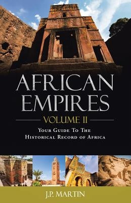 African Empires: Volume 2: Your Guide to the Historical Record of Africa by Martin, J. P.