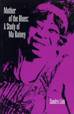 Mother of the Blues: A Study of Ma Rainey by Lieb, Sandra R.