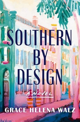 Southern by Design by Walz, Grace Helena