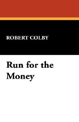 Run for the Money by Colby, Robert