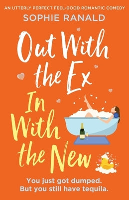 Out with the Ex, In with the New: An utterly perfect feel good romantic comedy by Ranald, Sophie