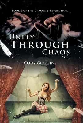 Unity Through Chaos: Book 2 of the Dragon's Revolution by Goggins, Cody