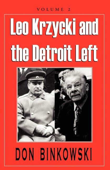 Leo Krzycki and the Detroit Left: Volume 2 by Binkowski, Don