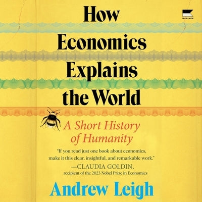 How Economics Explains the World: A Short History of Humanity by Leigh, Andrew