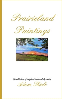 Prairieland Paintings by Thiele, Adam