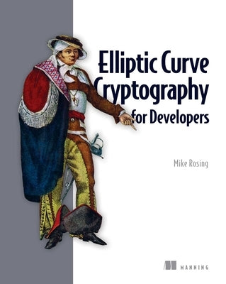 Elliptic Curve Cryptography for Developers by Rosing, Michael