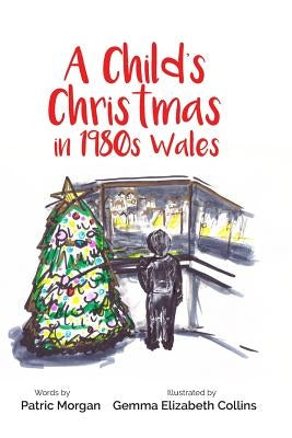 A Child's Christmas in 1980s Wales by Collins, Gemma Elizabeth