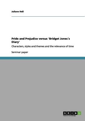 Pride and Prejudice versus 'Bridget Jonesｴs Diary': Characters, styles and themes and the relevance of time by Heﾟ, Juliane