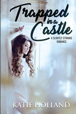 Trapped in a Castle by Holland, Katie