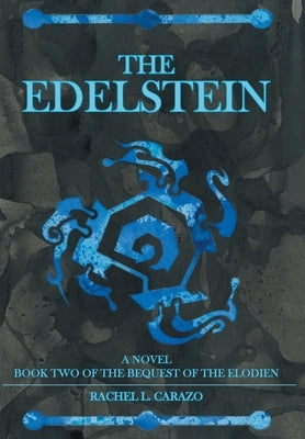 The Edelstein: Book Two of the Bequest of the Elodien a Novel by Carazo, Rachel L.