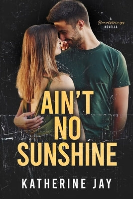 Ain't No Sunshine: A Heartstrings Novella by Jay, Katherine