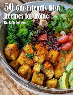 50 Gut-Friendly Dish Recipes for Home by Johnson, Kelly