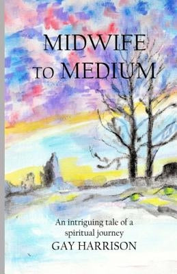 Midwife to Medium by Harrison, Gay