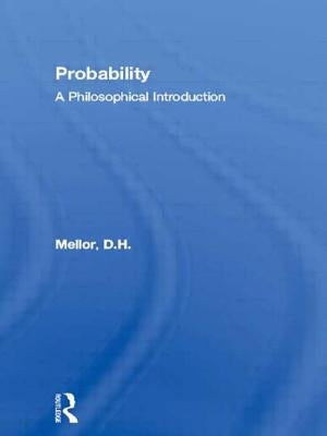 Probability: A Philosophical Introduction by Mellor, D. H.