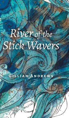 River of the Stick Wavers by Andrews, Gillian